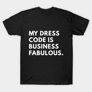 My Dress Code is Business Fabulous T-Shirt